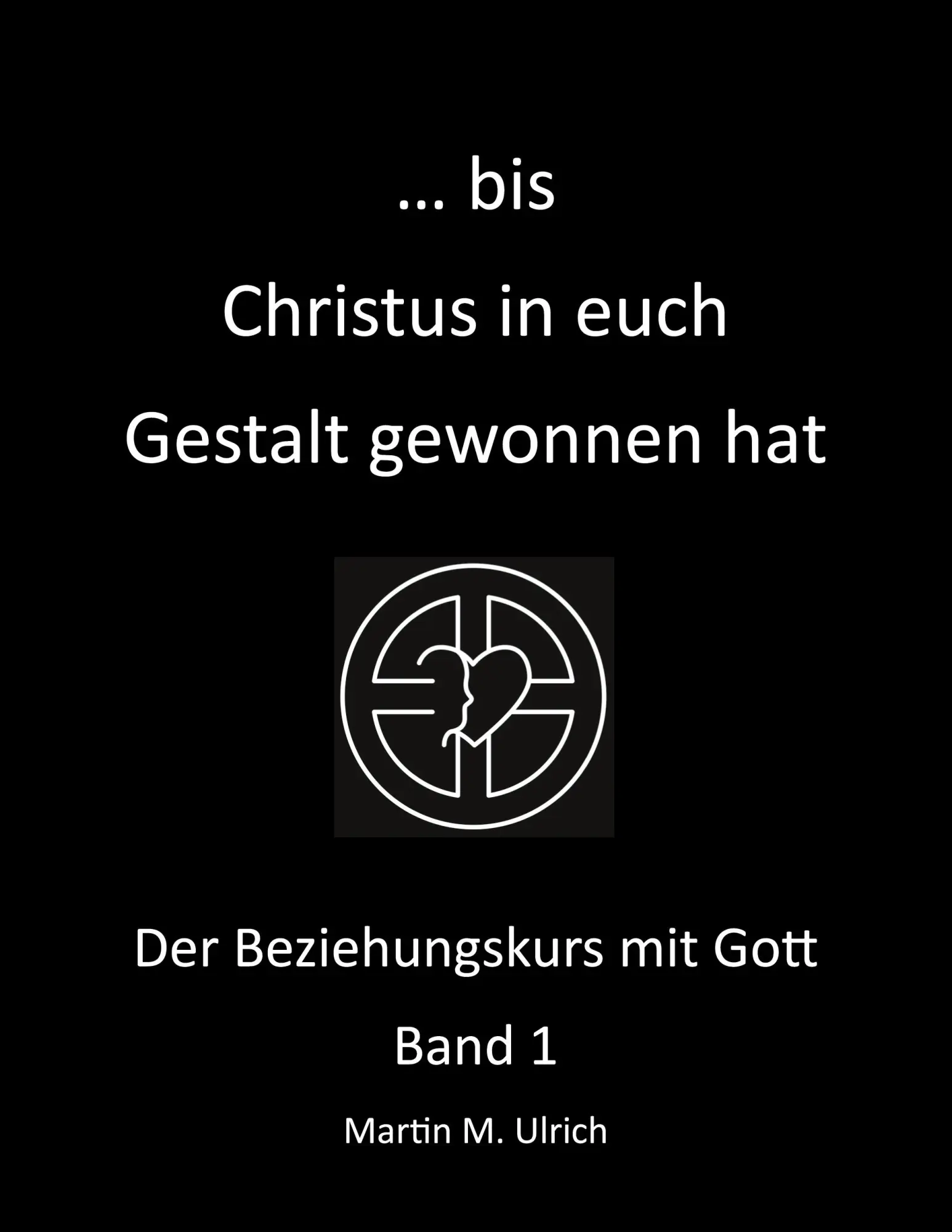 Cover: 9783751971898 | ... bis Christus in euch Gestalt gewonnen hat | Martin M. Ulrich