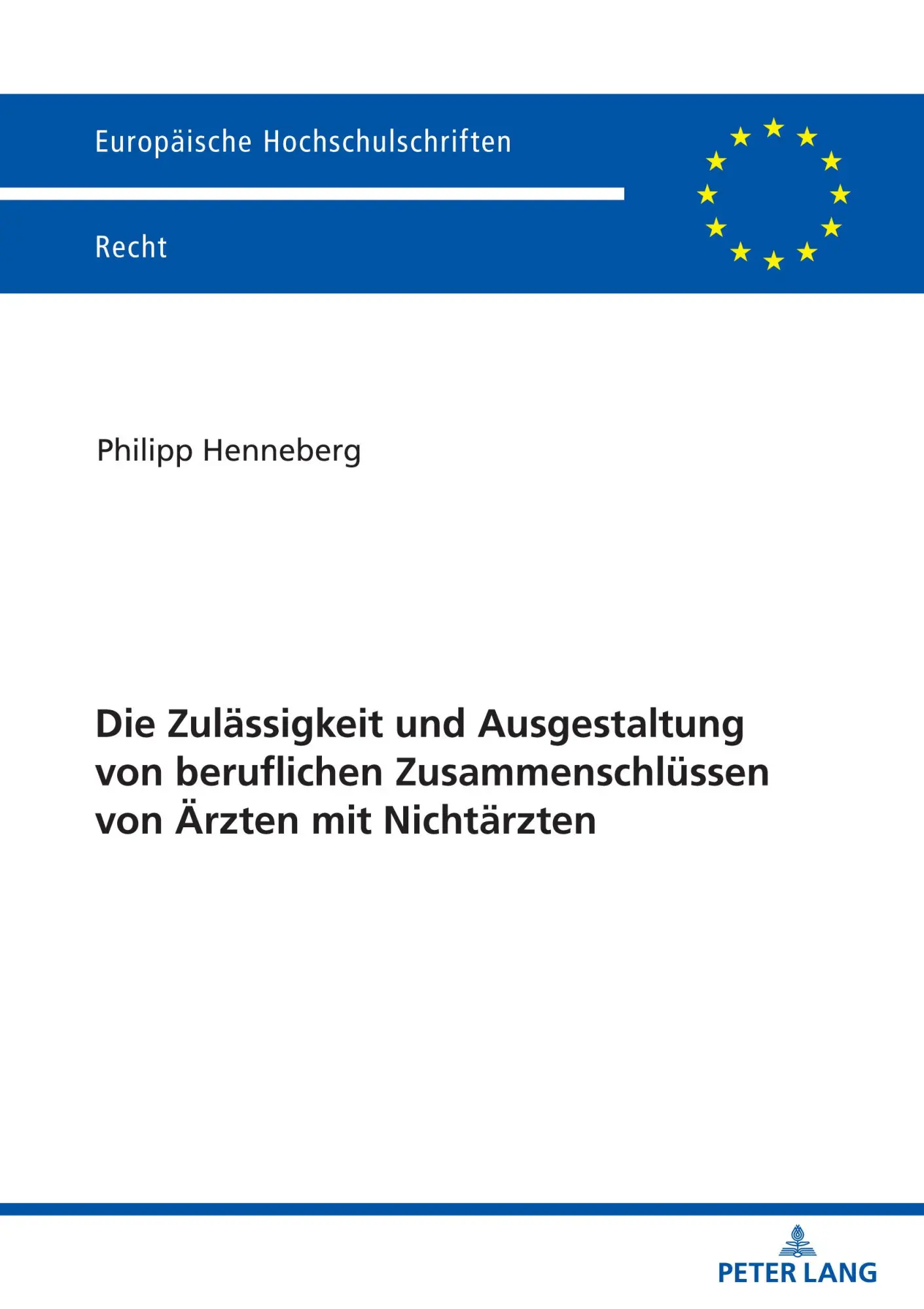 Die Zulässigkeit und Ausgestaltung von beruflichen Zusammenschlüssen von Ärzten mit Nichtärzten: Dissertationsschrift (Europäische Hochschulschriften Recht, Band 6282)