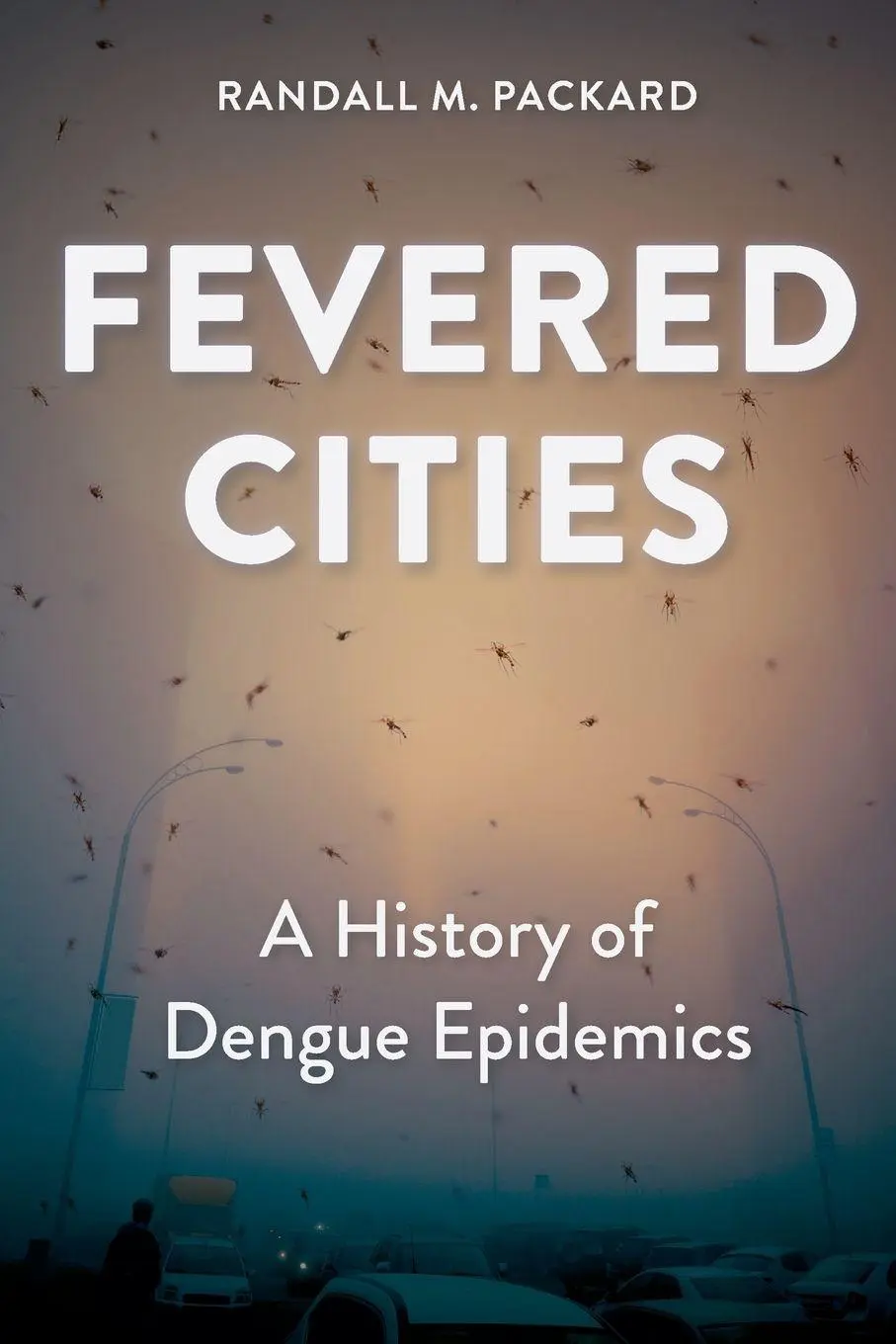 Cover: 9781421452098 | Fevered Cities | A History of Dengue Epidemics | Randall M Packard