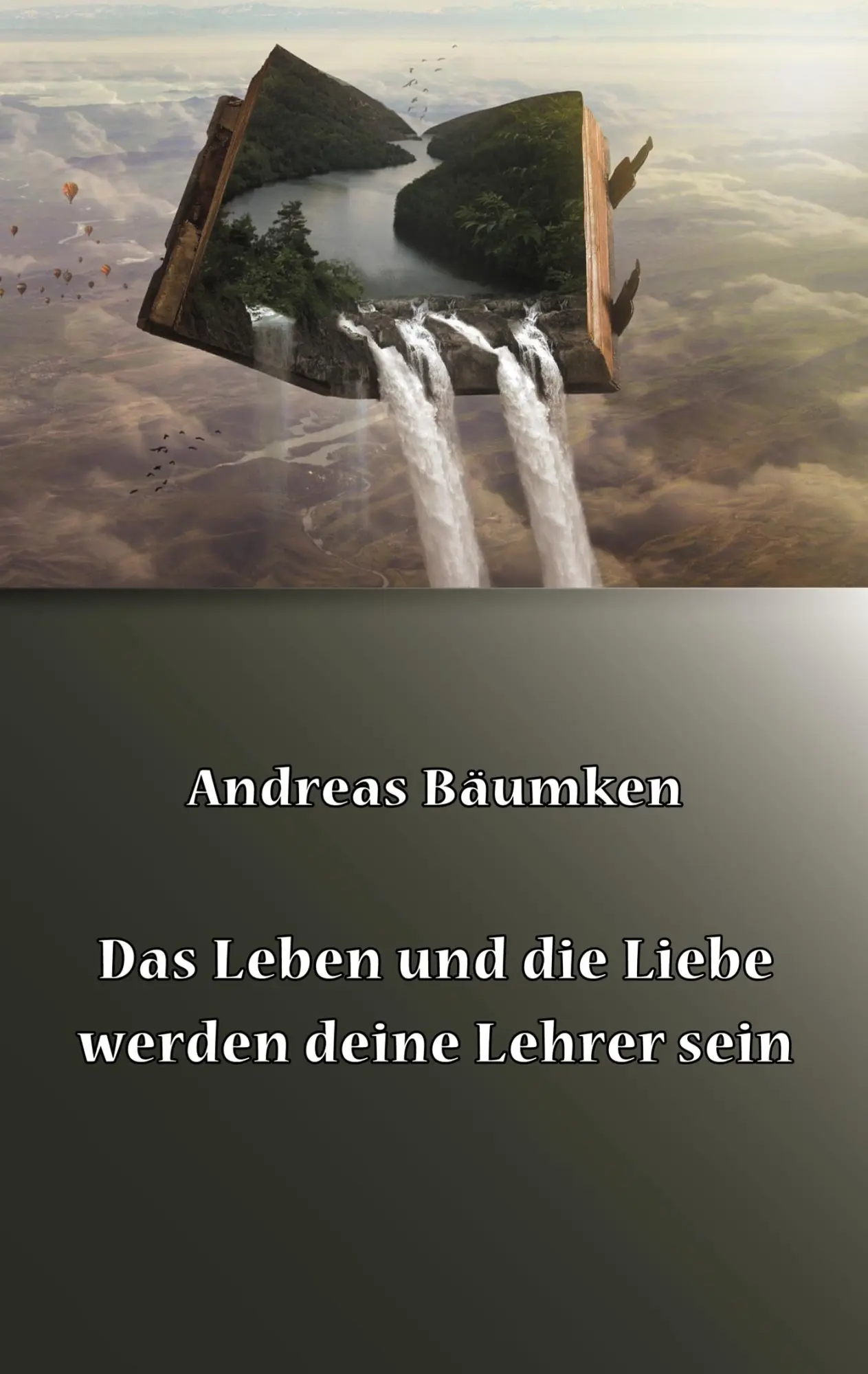 Cover: 9783750482098 | Das Leben und die Liebe werden deine Lehrer sein | Andreas Bäumken