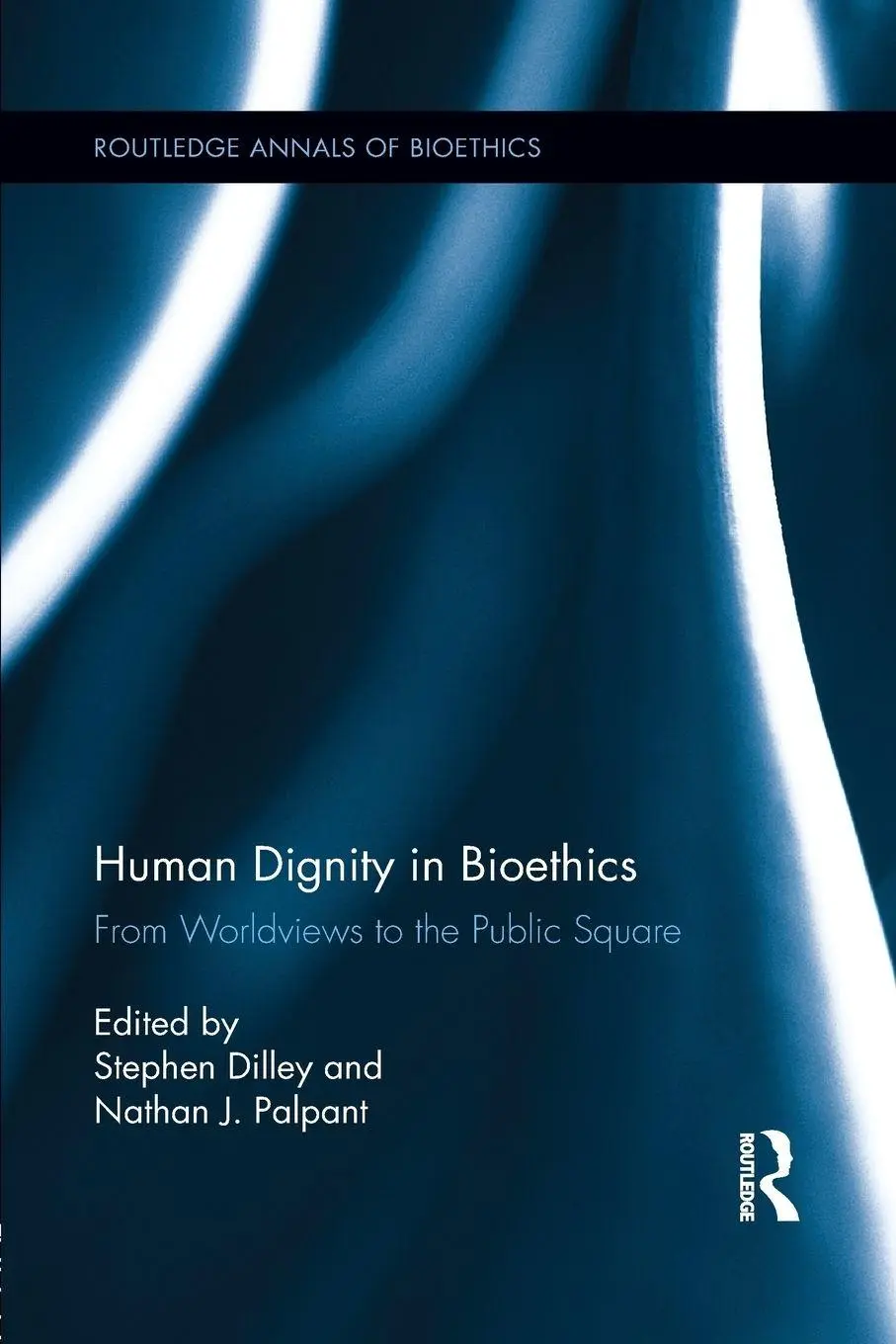 Cover: 9781138922198 | Human Dignity in Bioethics | From Worldviews to the Public Square