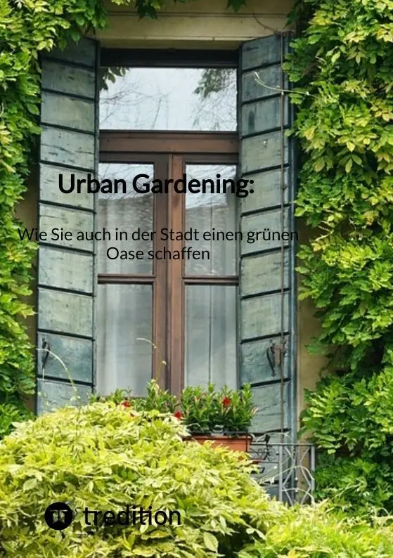 Cover: 9783347852198 | Urban Gardening: Wie Sie auch in der Stadt einen grünen Oase schaffen