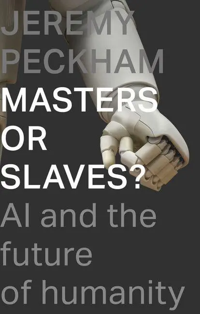 Cover: 9781789742398 | Masters or Slaves? | AI and the Future of Humanity | Jeremy Peckham