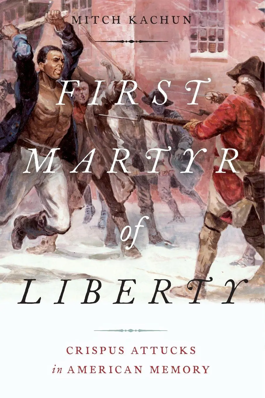 Cover: 9780190092498 | First Martyr of Liberty | Crispus Attucks in American Memory | Kachun