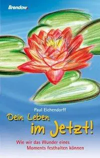 Cover: 9783865062598 | Dein Leben im Jetzt! | Paul Eichendorff | Buch | Deutsch | 2009