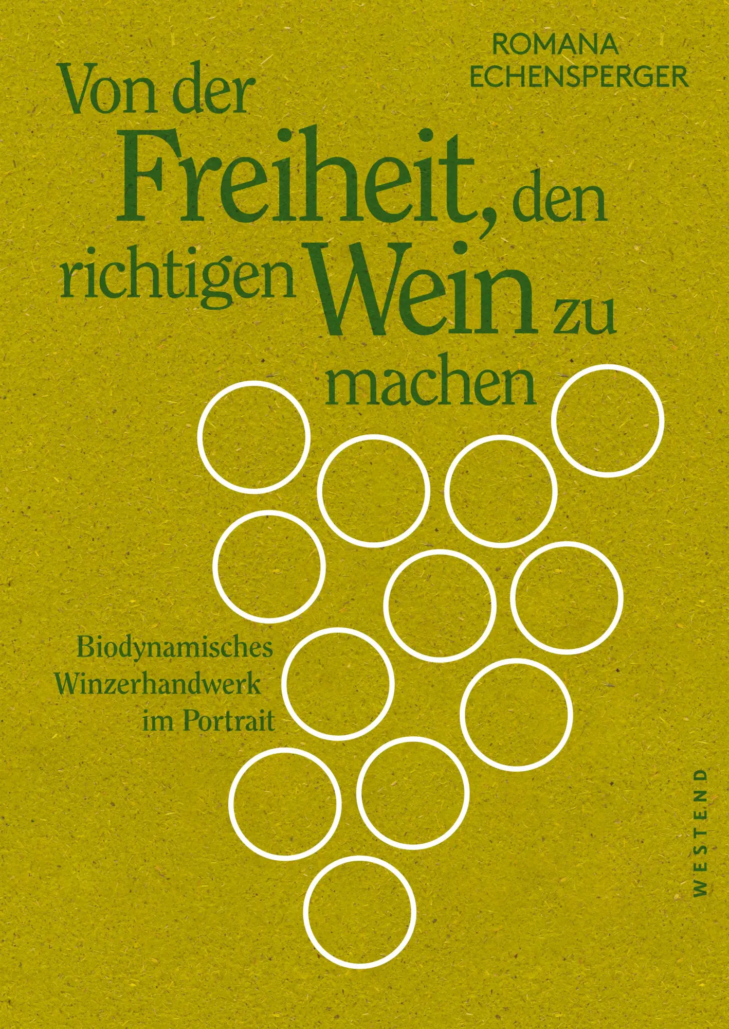 Cover: 9783864892998 | Von der Freiheit, den richtigen Wein zu machen | Romana Echensperger Cover: 9783864892998 | Von der Freiheit, den richtigen Wein zu machen | Romana Echensperger