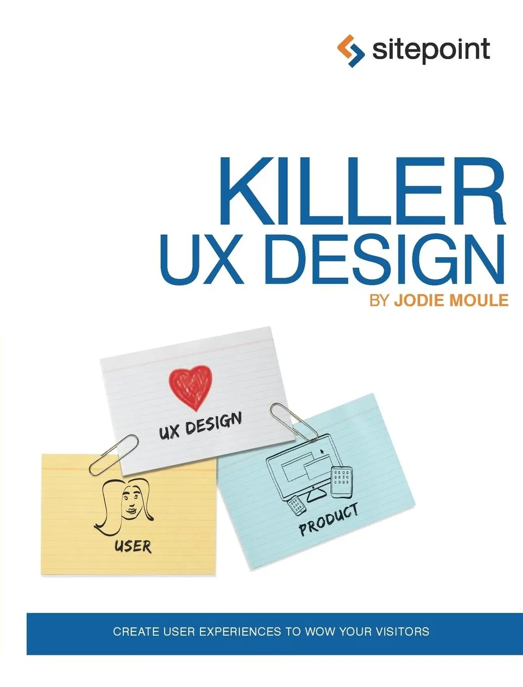 Cover: 9780987153098 | Killer UX Design | Create User Experiences to Wow Your Visitors | Buch