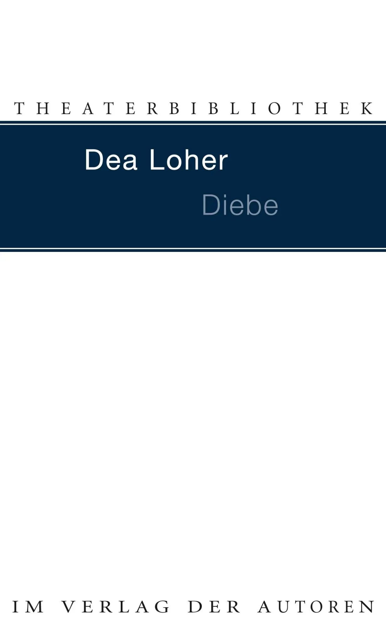 Cover: 9783886613298 | Diebe | Dea Loher | Taschenbuch | Theaterbibliothek | 120 S. | Deutsch