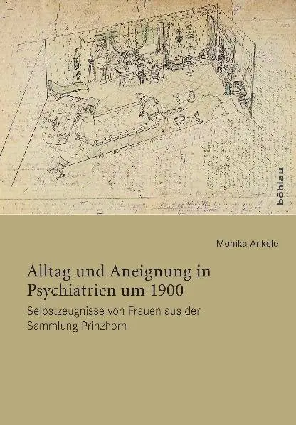 Cover: 9783205783398 | Alltag und Aneignung in Psychiatrien um 1900 | Monika Ankele | Buch