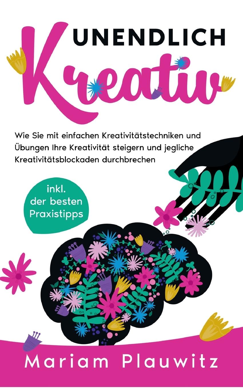Cover: 9783755773498 | Unendlich kreativ: Wie Sie mit einfachen Kreativitätstechniken und...