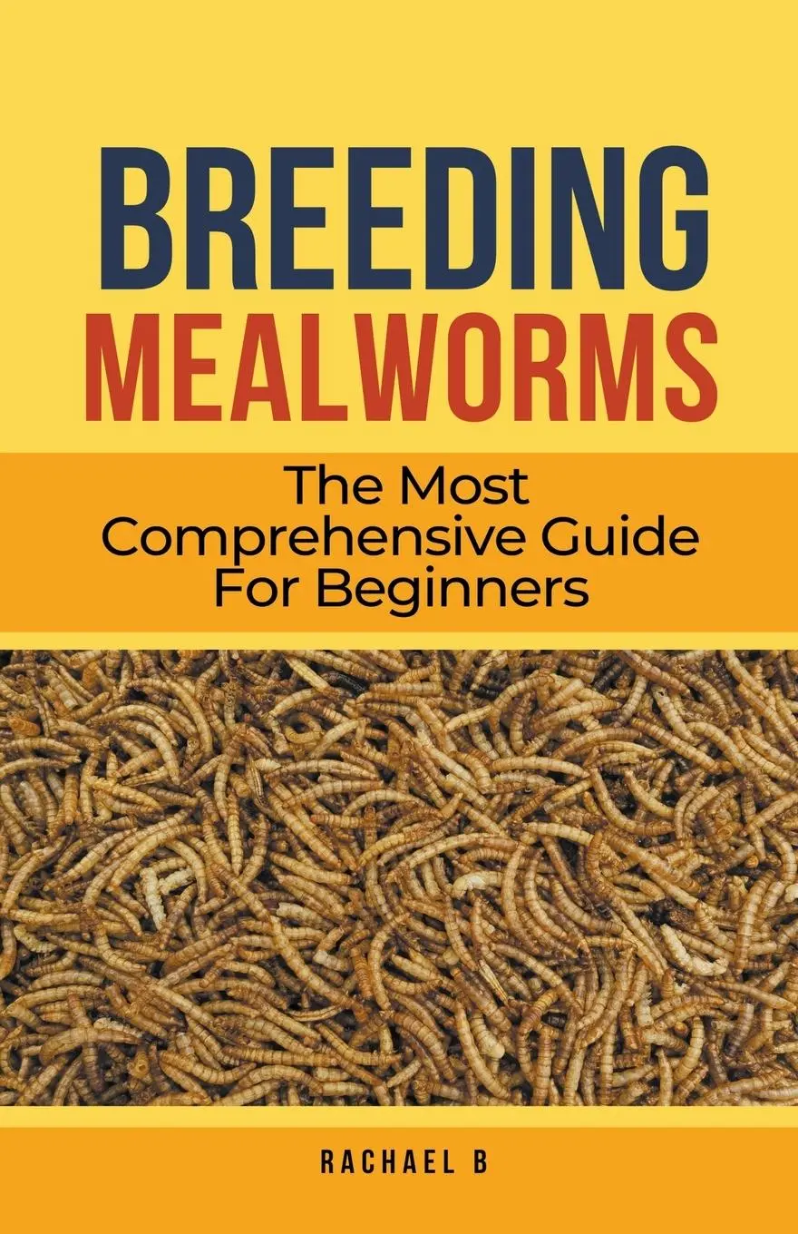 Cover: 9798223393498 | Breeding Mealworms | The Most Comprehensive Guide For Beginners | B