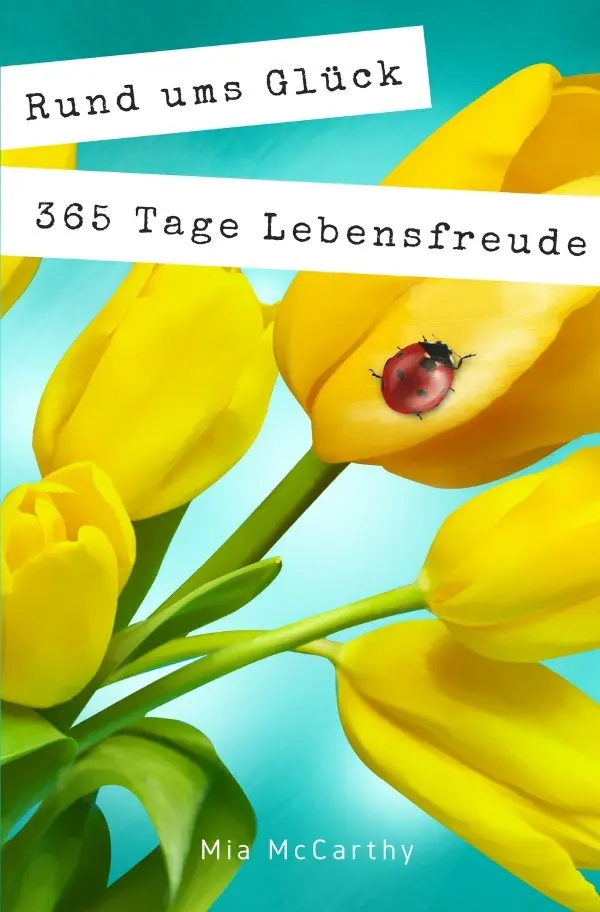 Cover: 9783745003598 | Rund ums Glück...365 Tage Lebensfreude | Mia McCarthy | Taschenbuch