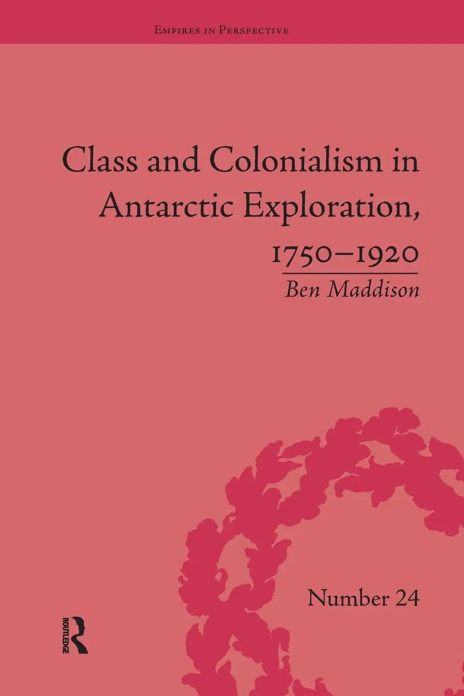 Cover: 9781138703698 | Class and Colonialism in Antarctic Exploration, 1750-1920 | Maddison