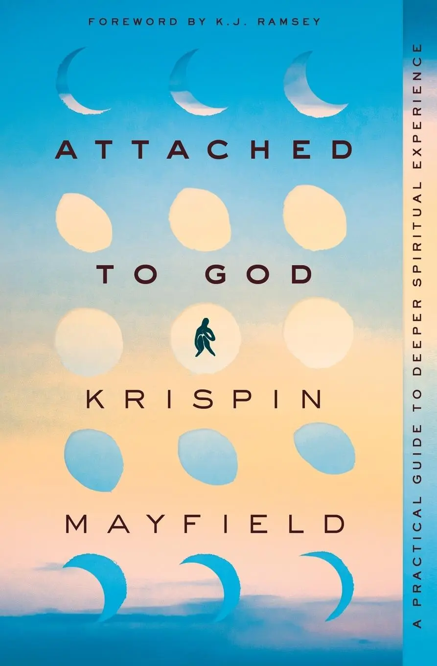 Cover: 9780310363798 | Attached to God | A Practical Guide to Deeper Spiritual Experience