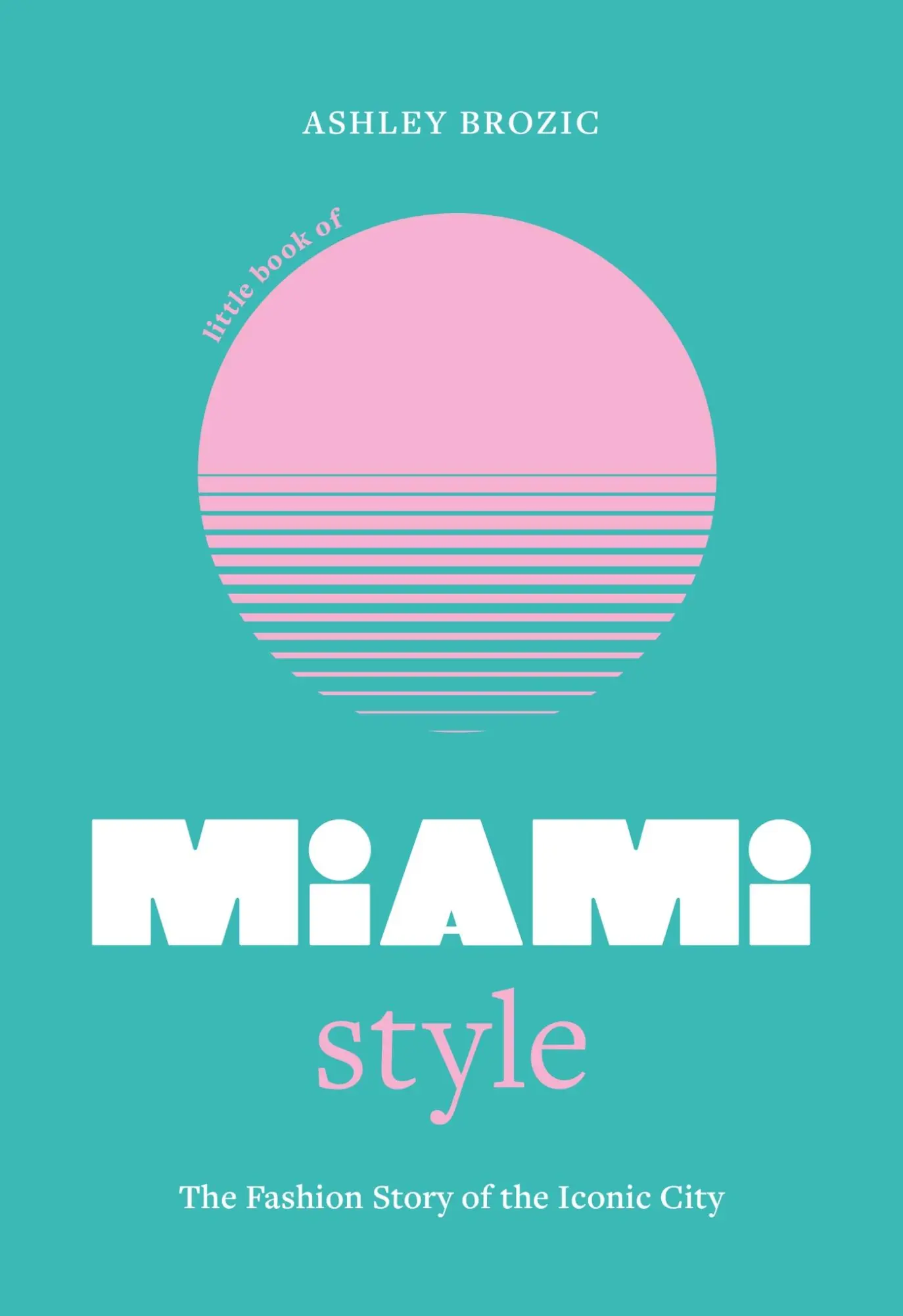 Cover: 9781035423798 | Little Book of Miami Style | The fashion story of the iconic city