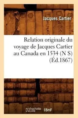 Cover: 9782012623798 | Relation Originale Du Voyage de Jacques Cartier Au Canada En 1534...