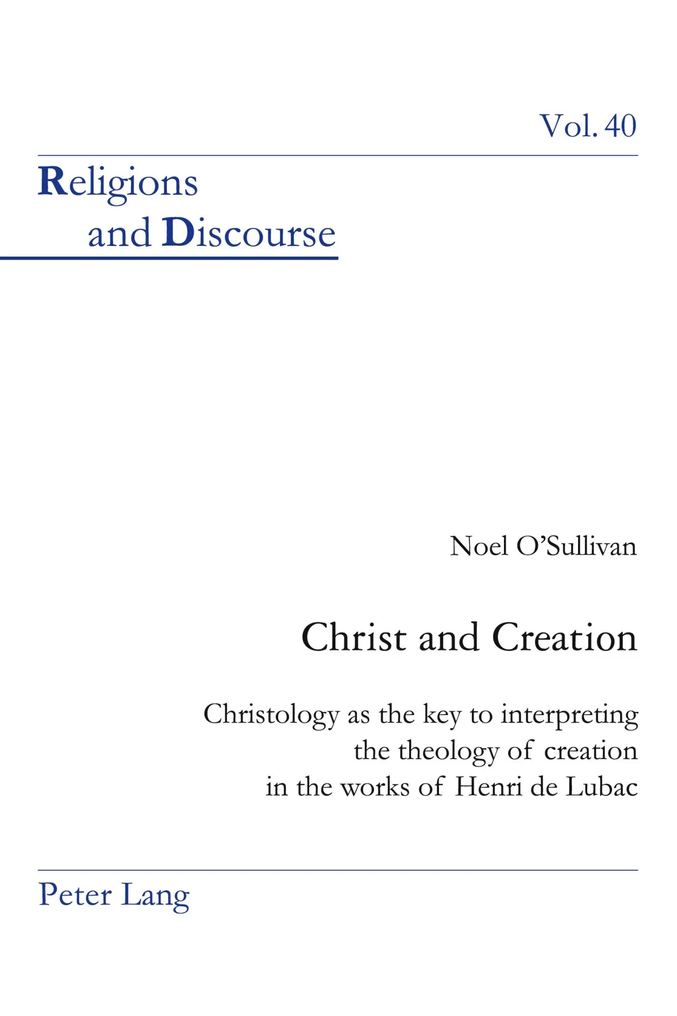 Christ and Creation: Christology as the key to interpreting the theology of creation in the works of Henri de Lubac (Religions and Discourse)