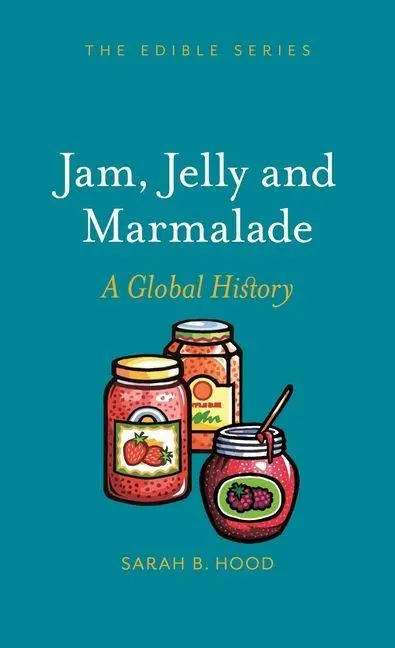 Cover: 9781789143898 | Jam, Jelly and Marmalade | A Global History | Sarah B. Hood | Buch