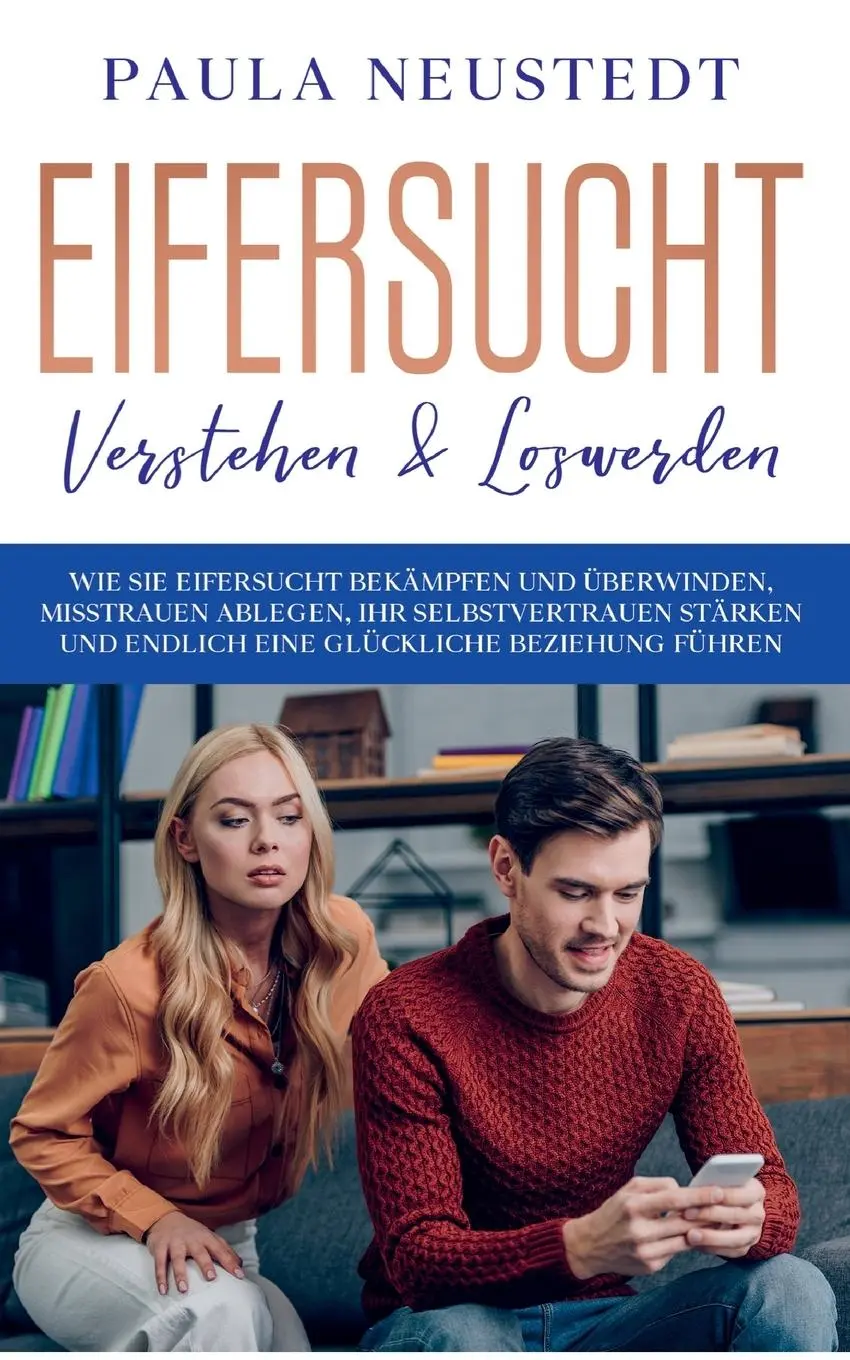 Cover: 9783755723998 | Eifersucht verstehen &amp; loswerden: Wie Sie Eifersucht bekämpfen und...