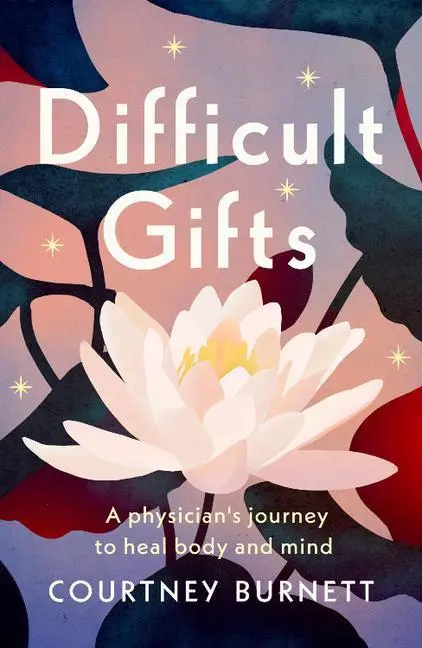 Cover: 9781634894098 | Difficult Gifts: A Physician's Journey to Heal Body and Mind | Burnett