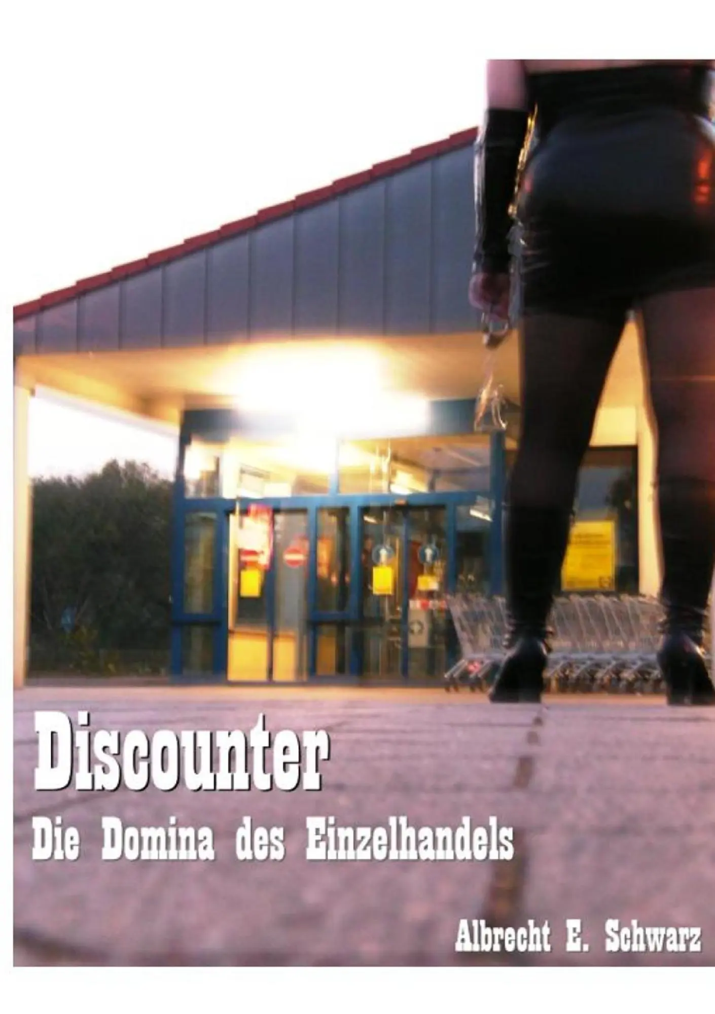 Cover: 9783837024098 | Discounter - Die Domina des Einzelhandels | Albrecht E. Schwarz | Buch