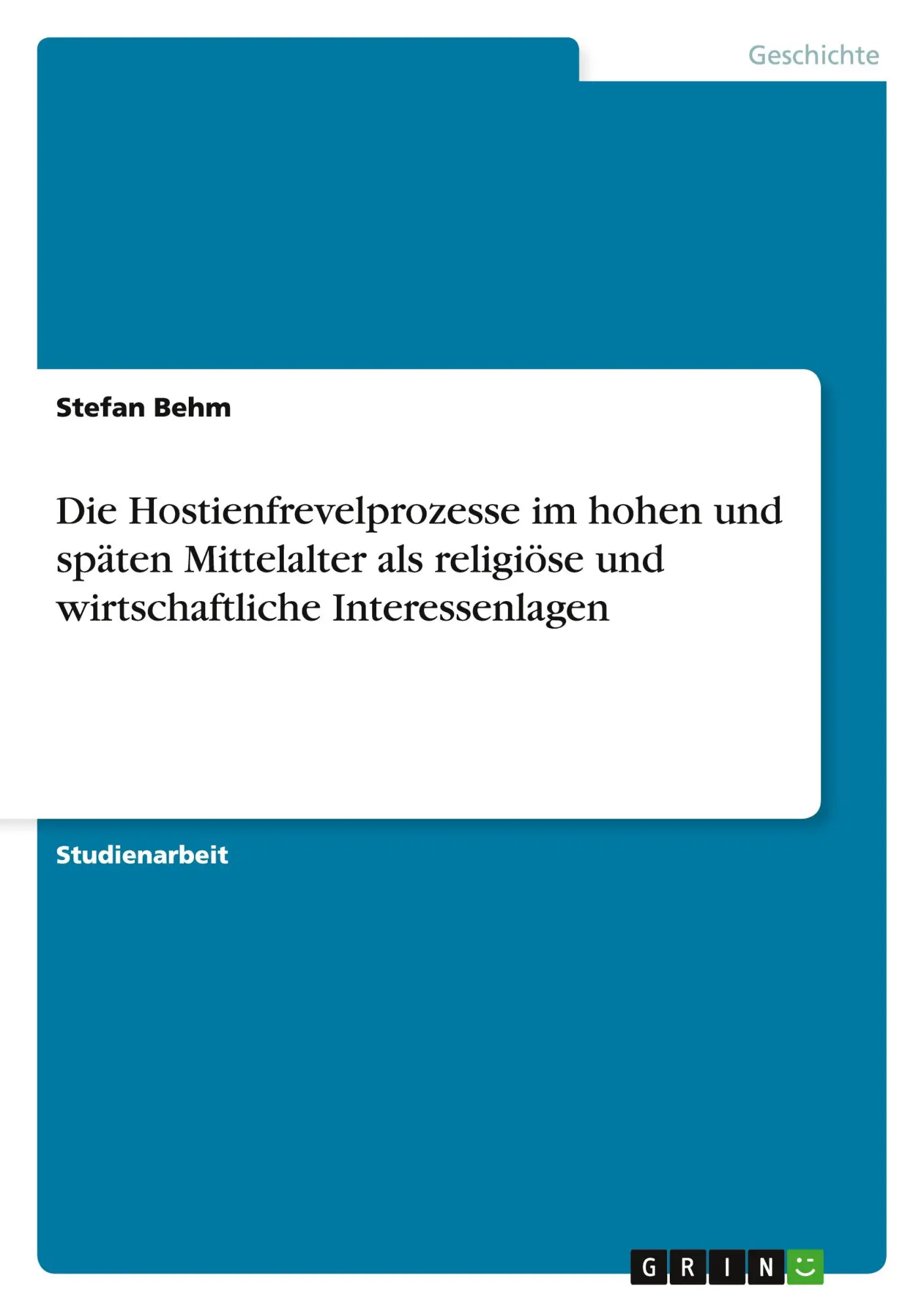 Die Hostienfrevelprozesse im hohen und späten Mittelalter als religiöse und wirtschaftliche Interessenlagen