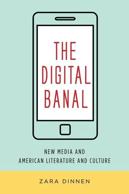 Cover: 9780231184298 | The Digital Banal – New Media and American Literature and Culture