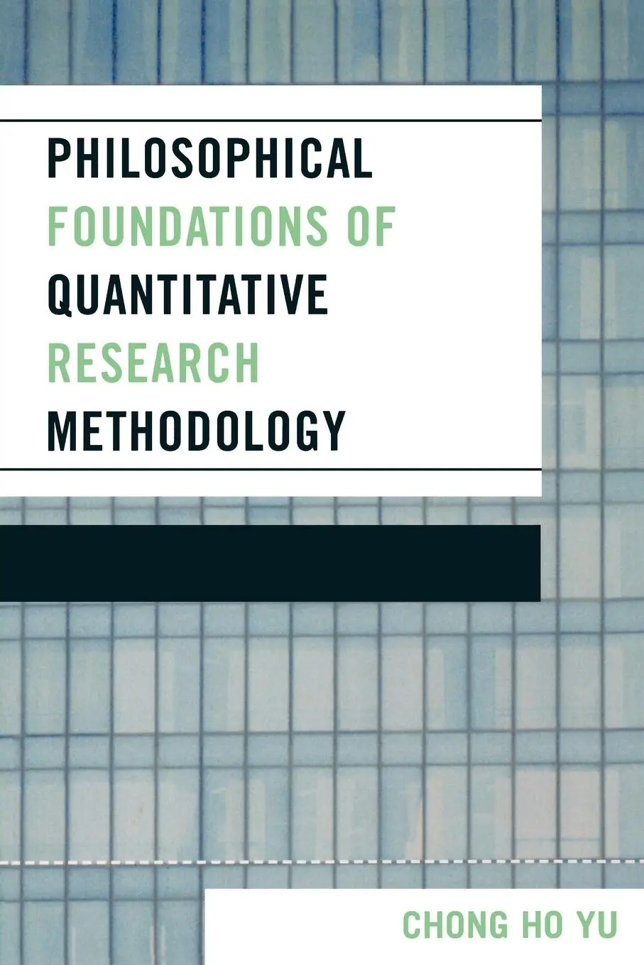 Cover: 9780761834298 | Philosophical Foundations of Quantitative Research Methodology | Yu Cover: 9780761834298 | Philosophical Foundations of Quantitative Research Methodology | Yu