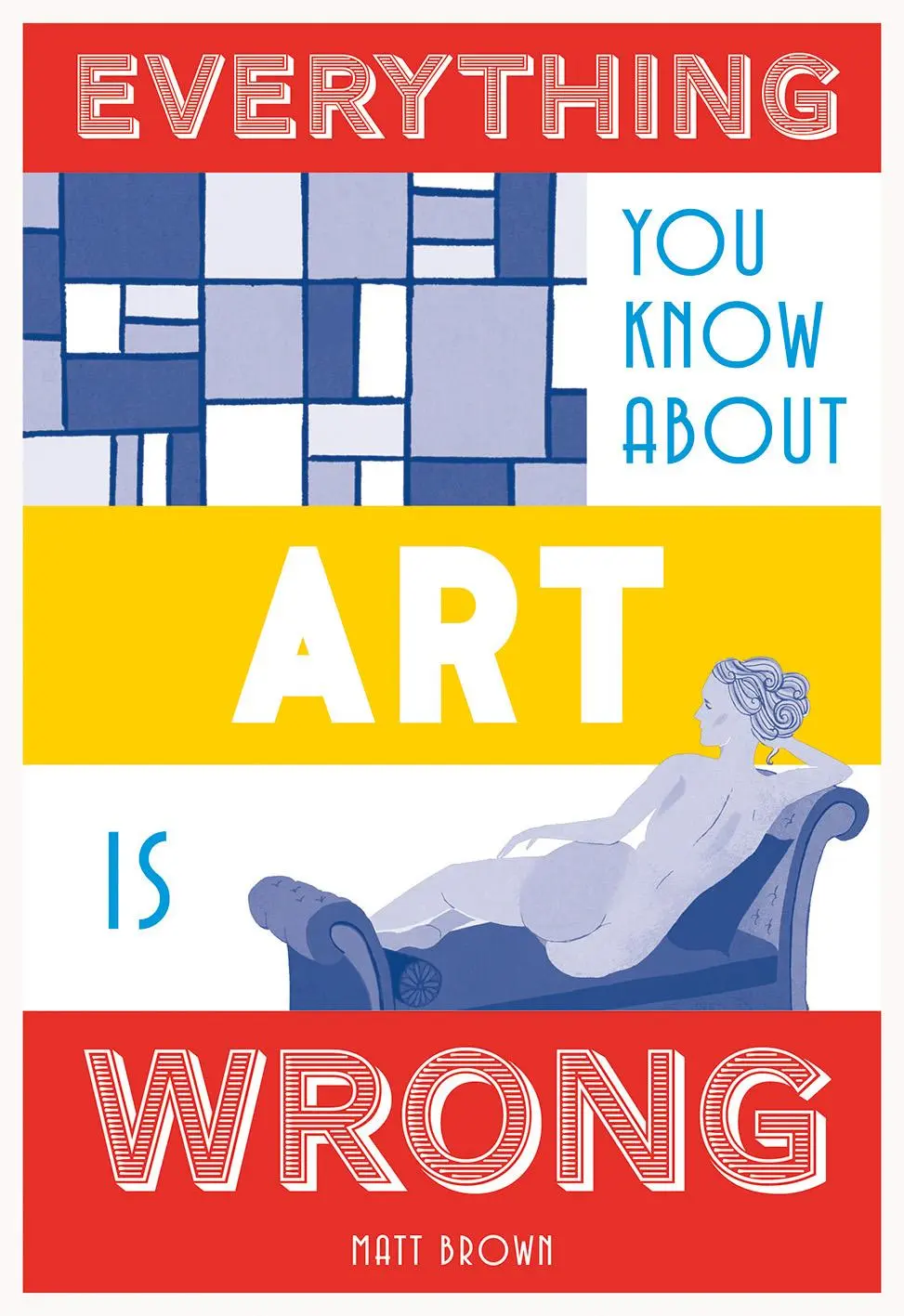 Cover: 9781849944298 | Everything You Know about Art Is Wrong | Matt Brown | Buch | Gebunden