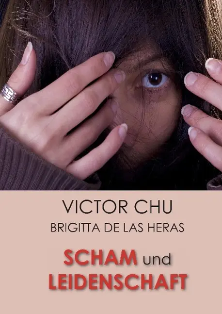 Cover: 9783849594398 | SCHAM UND LEIDENSCHAFT | Victor Chu | Buch | 232 S. | Deutsch | 2014