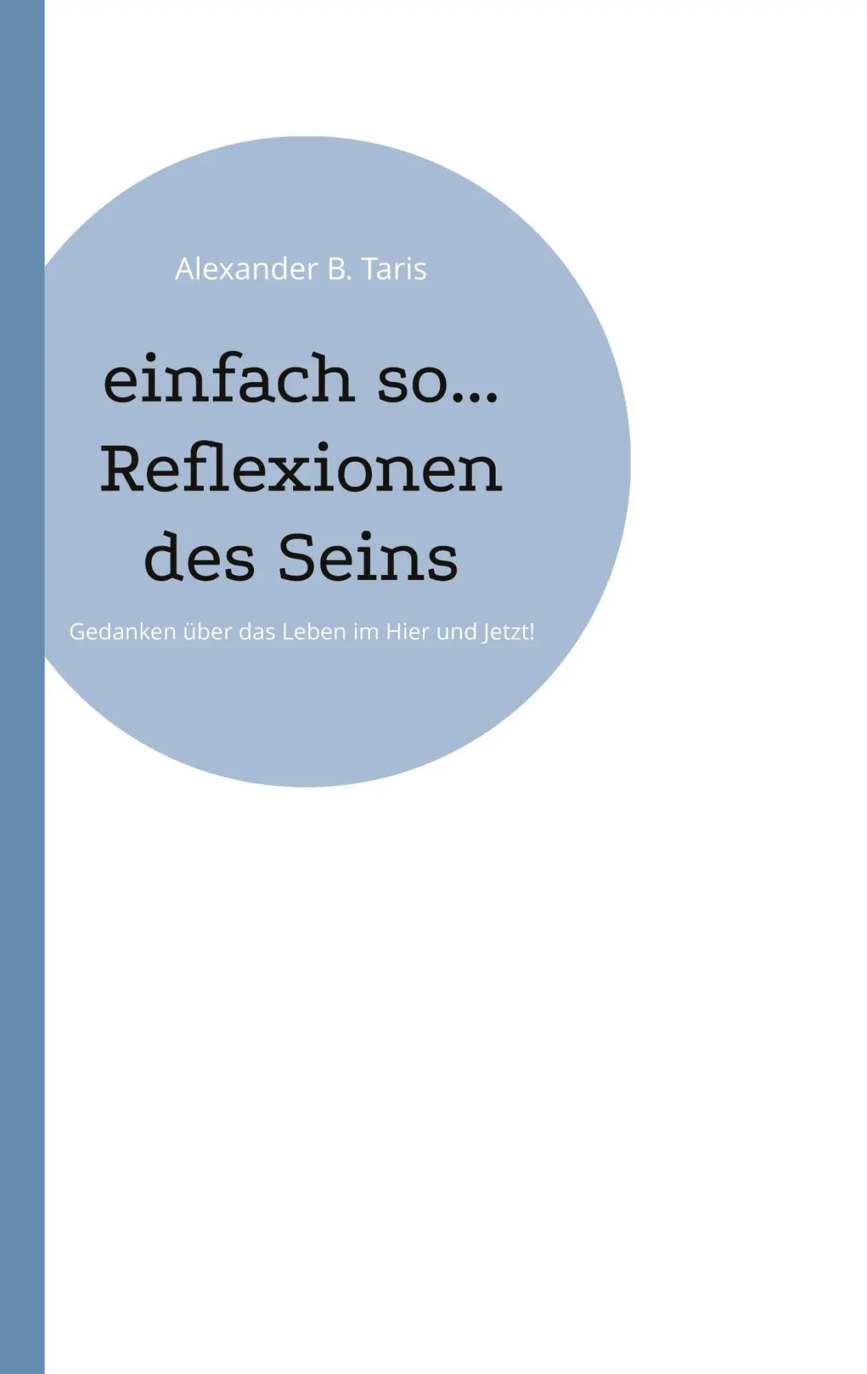 Cover: 9783759704498 | einfach so... Reflexionen des Seins | Alexander B. Taris | Taschenbuch