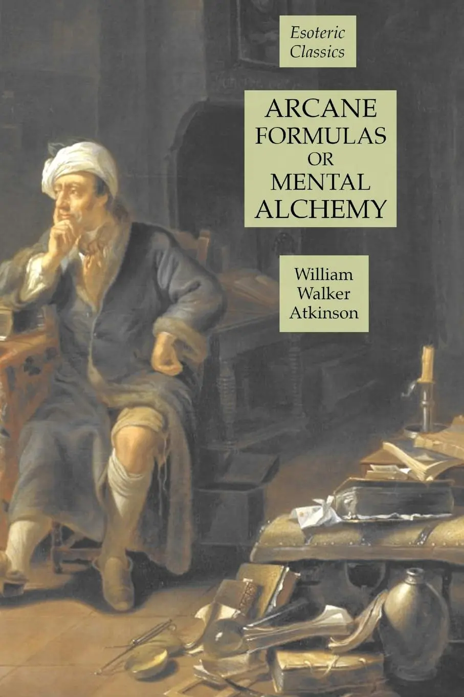 Cover: 9781631184598 | Arcane Formulas or Mental Alchemy | Esoteric Classics | Atkinson