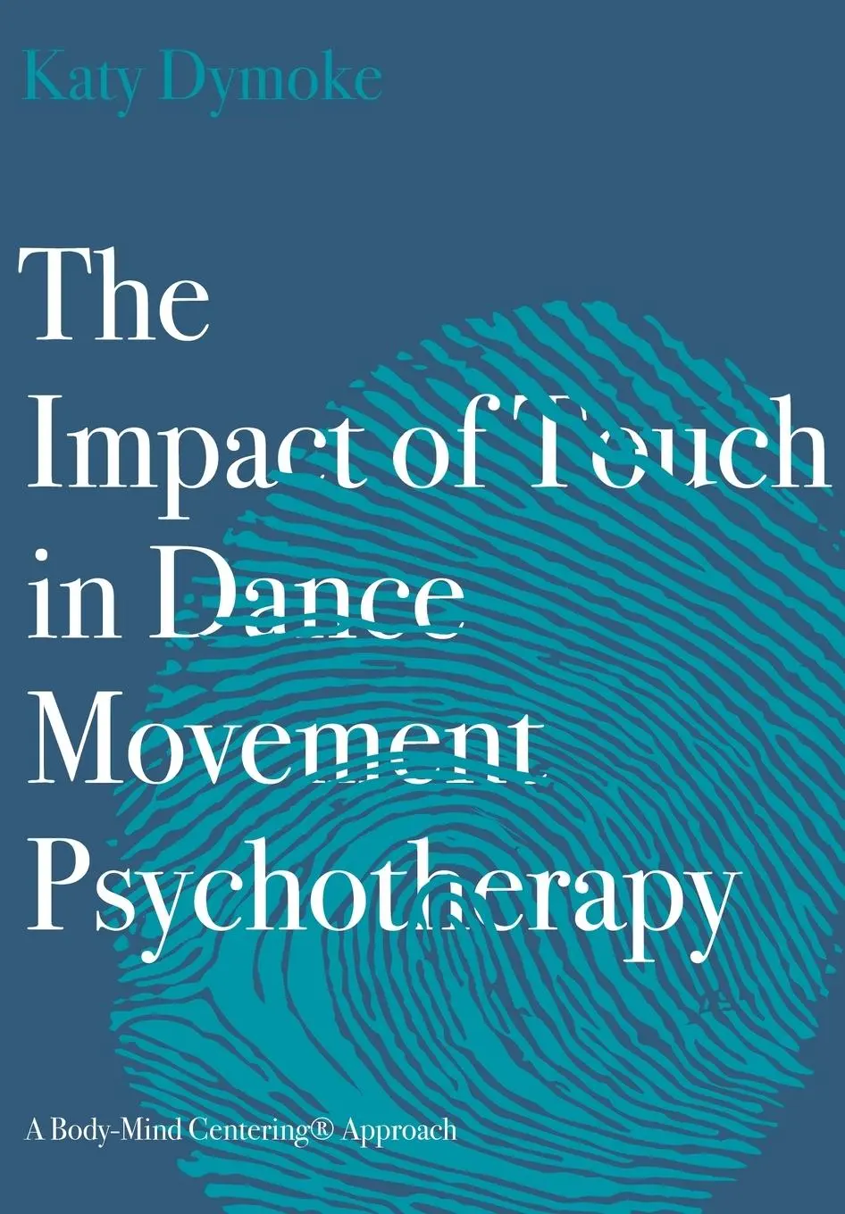 Cover: 9781789384598 | The Impact of Touch in Dance Movement Psychotherapy | Katy Dymoke