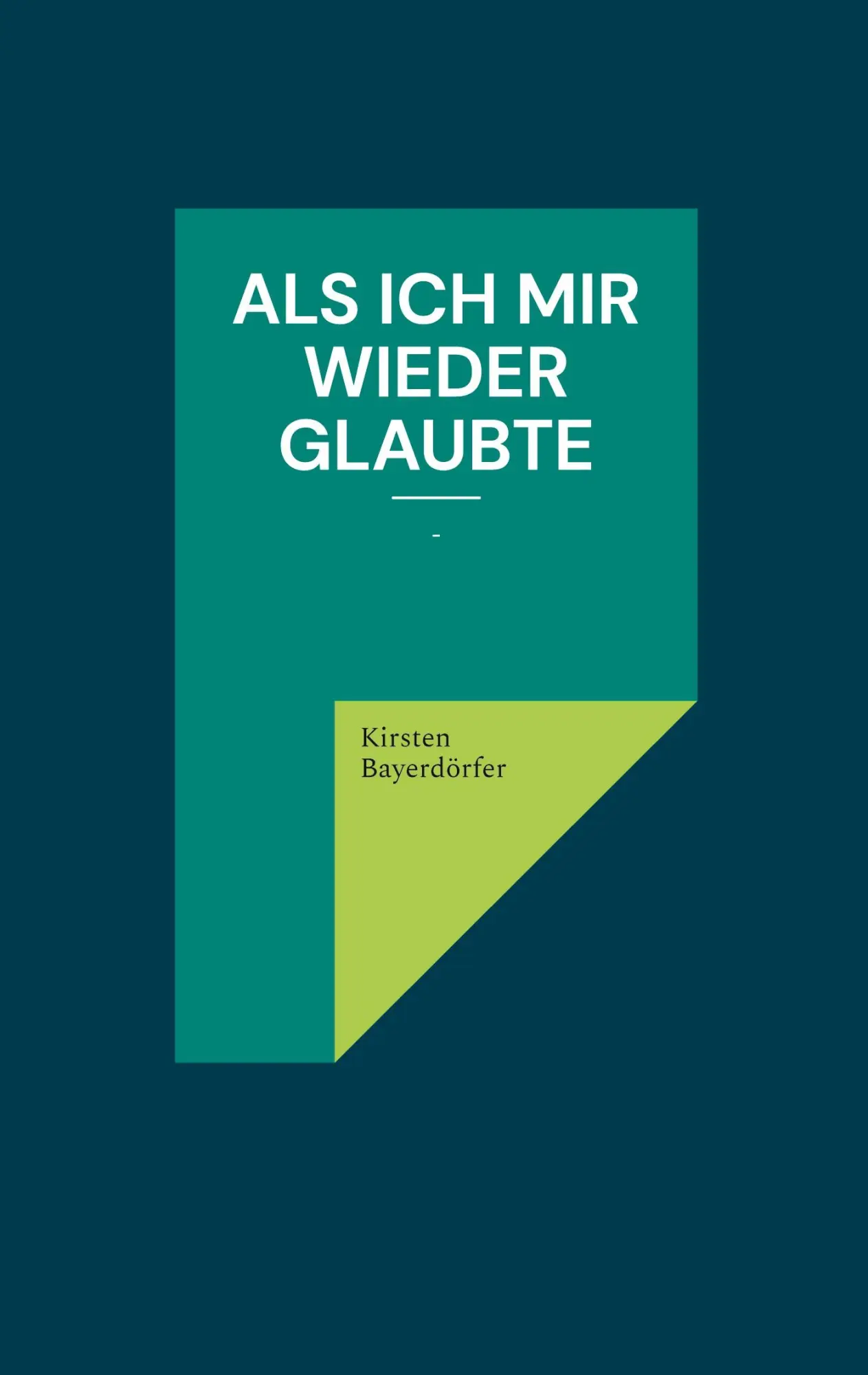 Cover: 9783695714698 | Als ich mir wieder glaubte | - | Kirsten Bayerdörfer | Taschenbuch