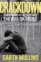 Cover: 9780385674898 | Crackdown | Surviving and Resisting the War on Drugs | Garth Mullins