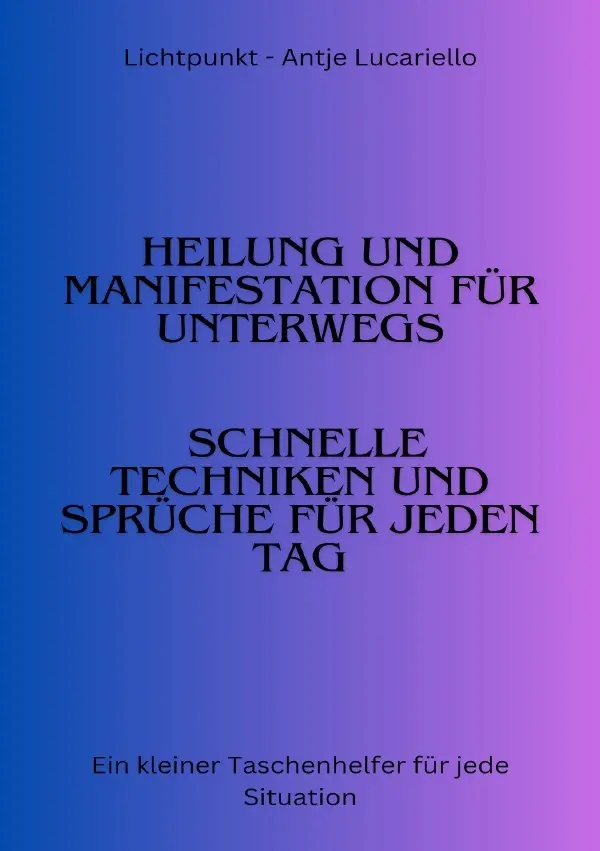 Cover: 9783759834898 | Heilung und Manifestation für jeden Tag | Antje Lucariello | Buch