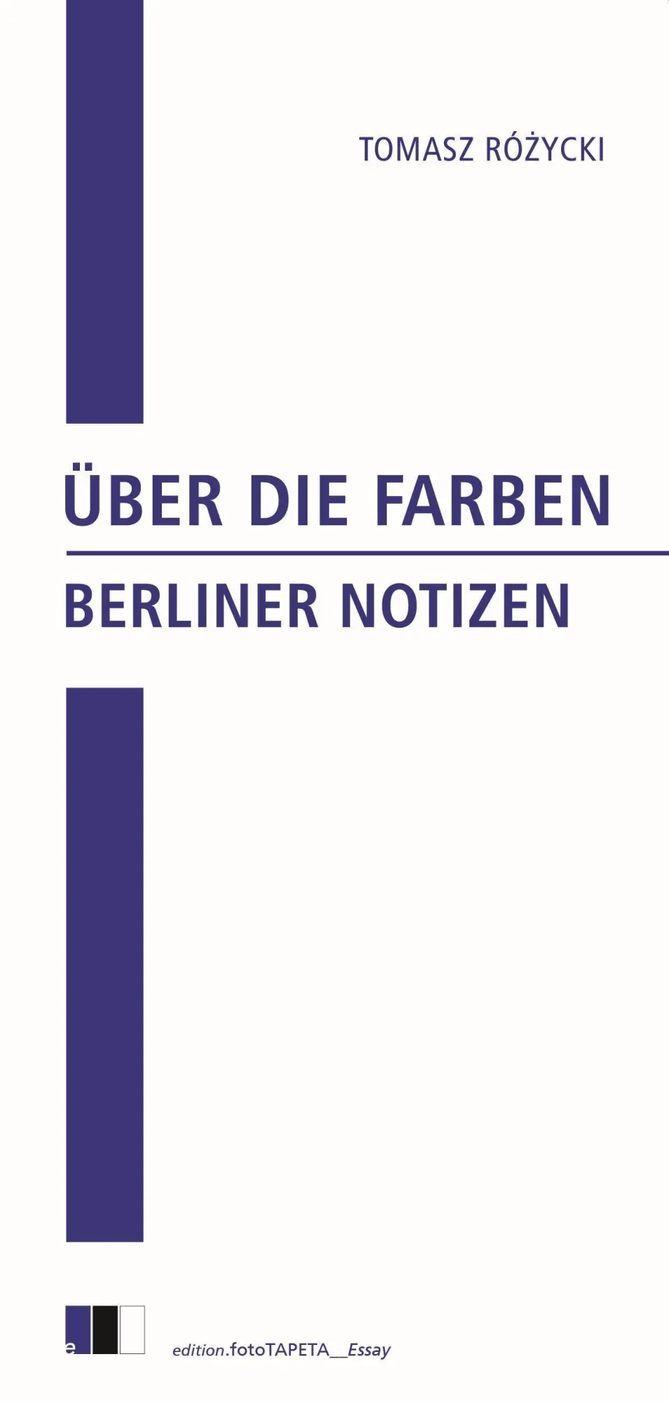 Cover: 9783940524898 | Über die Farben | Berliner Notizen, edition.fotoTAPETA_Essay | Rózycki