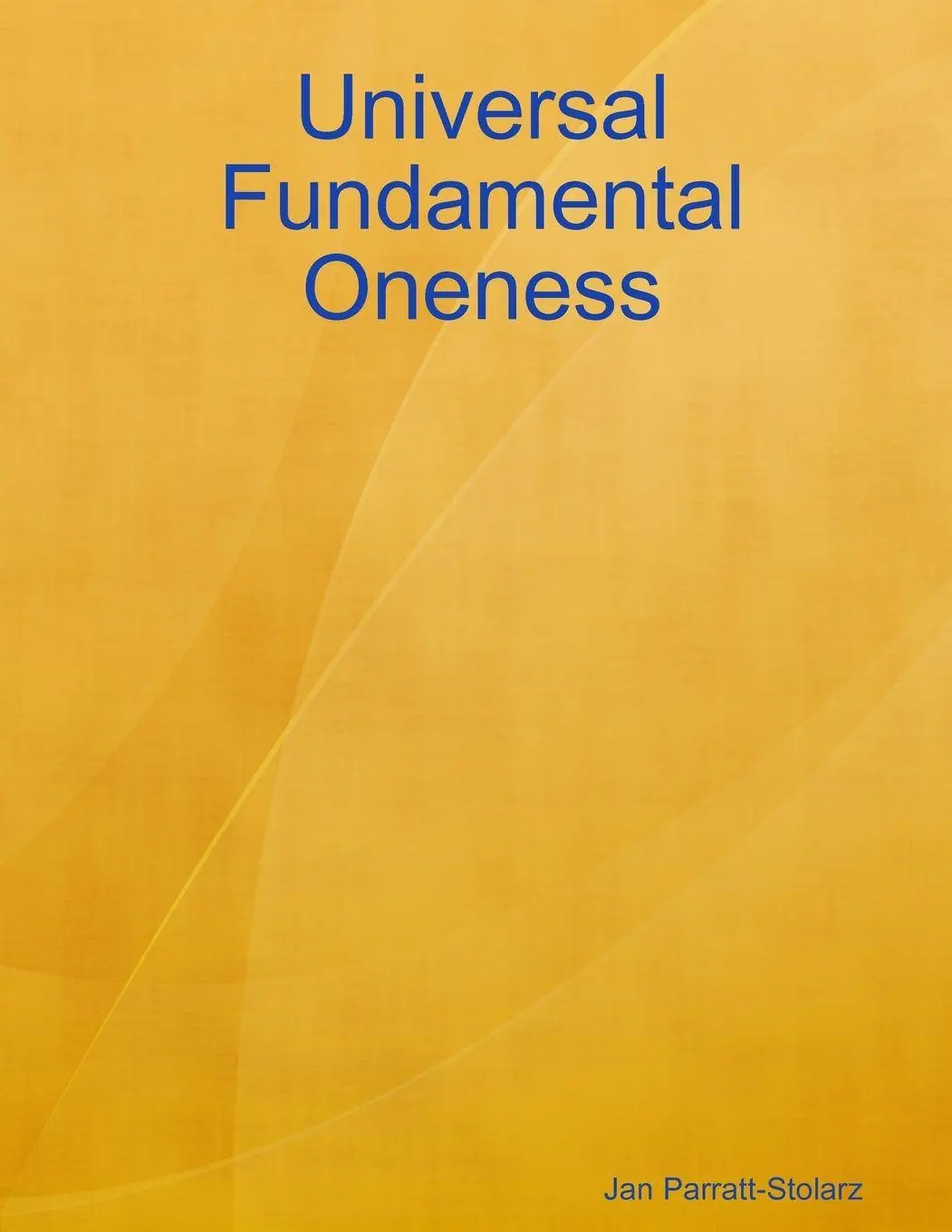 Cover: 9780557614998 | Universal Fundamental Oneness | Jan Parratt-Stolarz | Taschenbuch