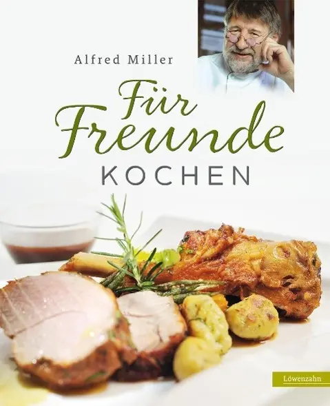 Cover: 9783706625098 | Für Freunde kochen | Alfred Miller | Buch | 180 S. | Deutsch | 2012