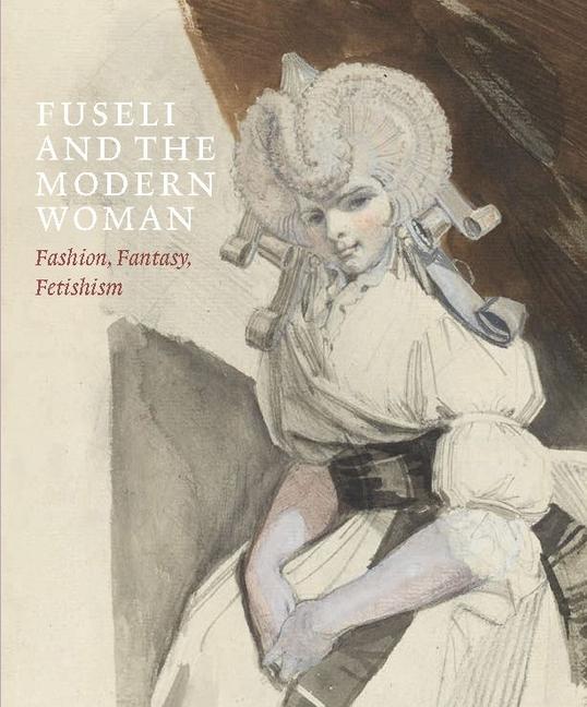 Cover: 9781913645298 | Fuseli and the Modern Woman | Fashion, Fantasy, Fetishism | Solkin