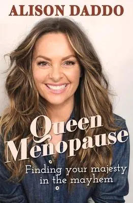 Cover: 9781760875398 | Queen Menopause: Finding Your Majesty in the Mayhem | Alison Daddo