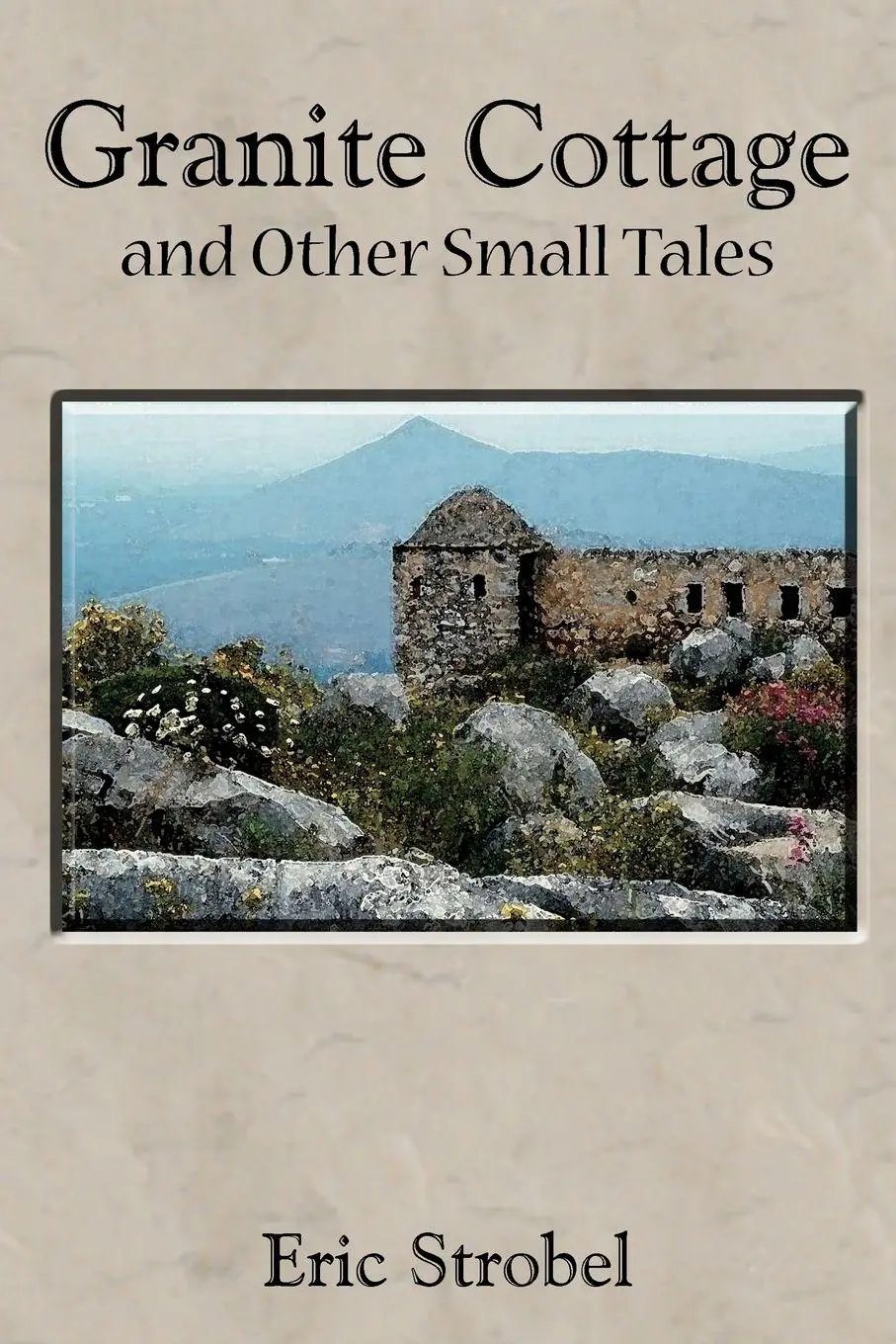 Cover: 9781418445898 | Granite Cottage and Other Small Tales | Eric Strobel | Taschenbuch