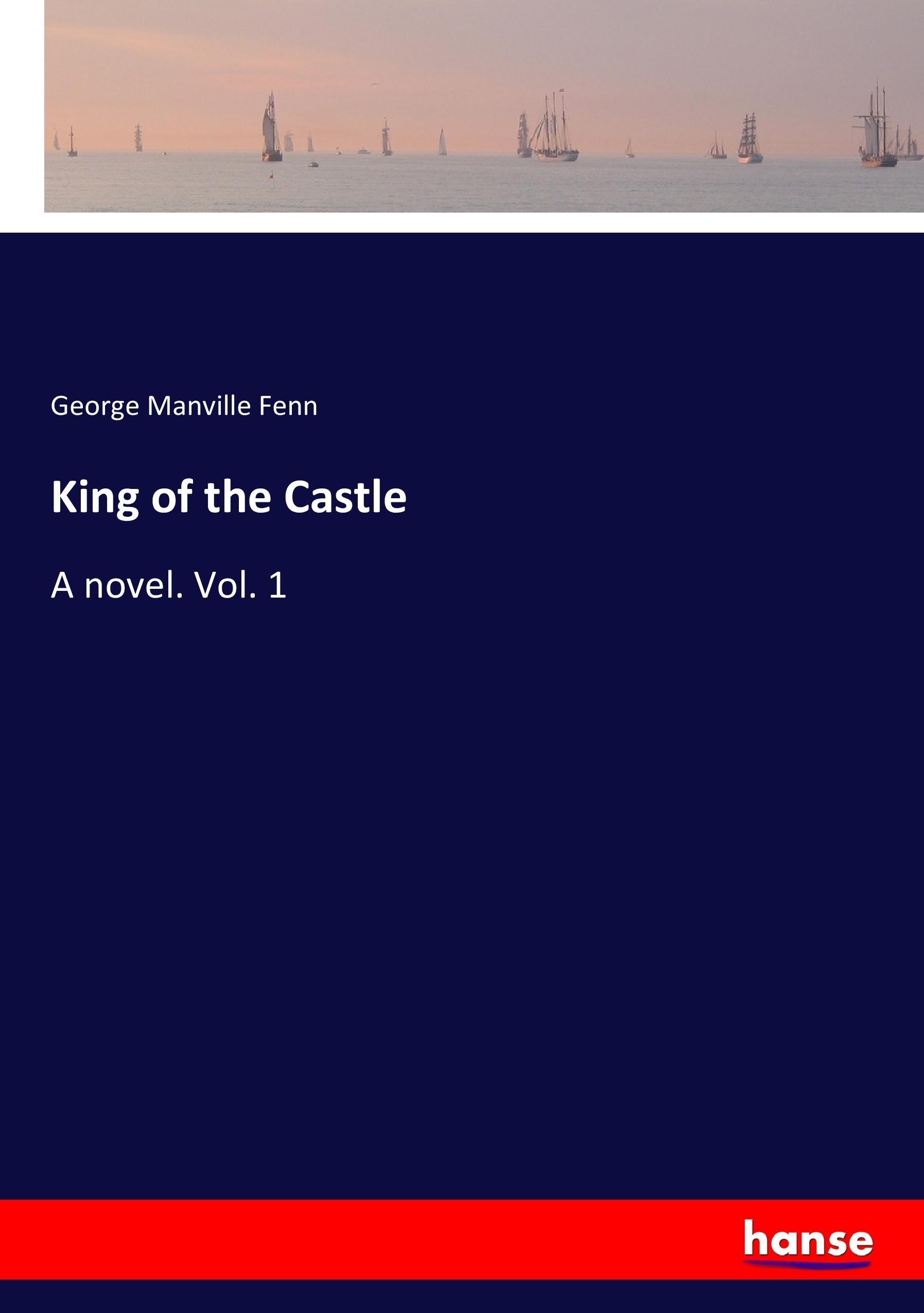 King of the Castle | A novel. Vol. 1 | George Manville Fenn | Taschenbuch | Paperback | 264 S. | Englisch | 2017 | hansebooks | EAN 9783337065898 - Fenn, George Manville