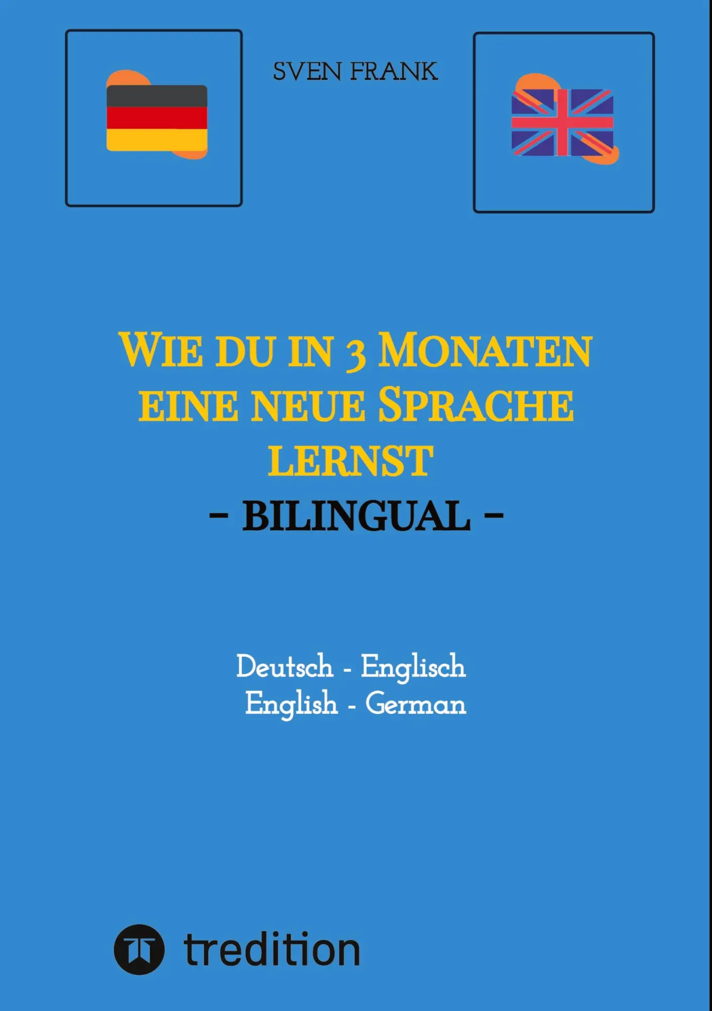 Cover: 9783384045898 | Wie du in 3 Monaten eine neue Sprache lernst - bilingual | Sven Frank