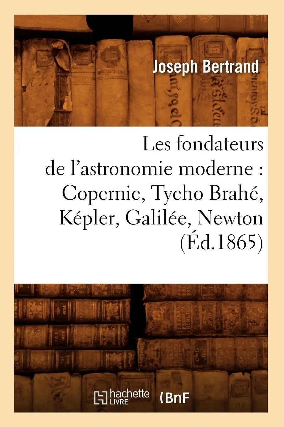 Cover: 9782012575998 | Les fondateurs de l'astronomie moderne | Joseph Bertrand | Taschenbuch