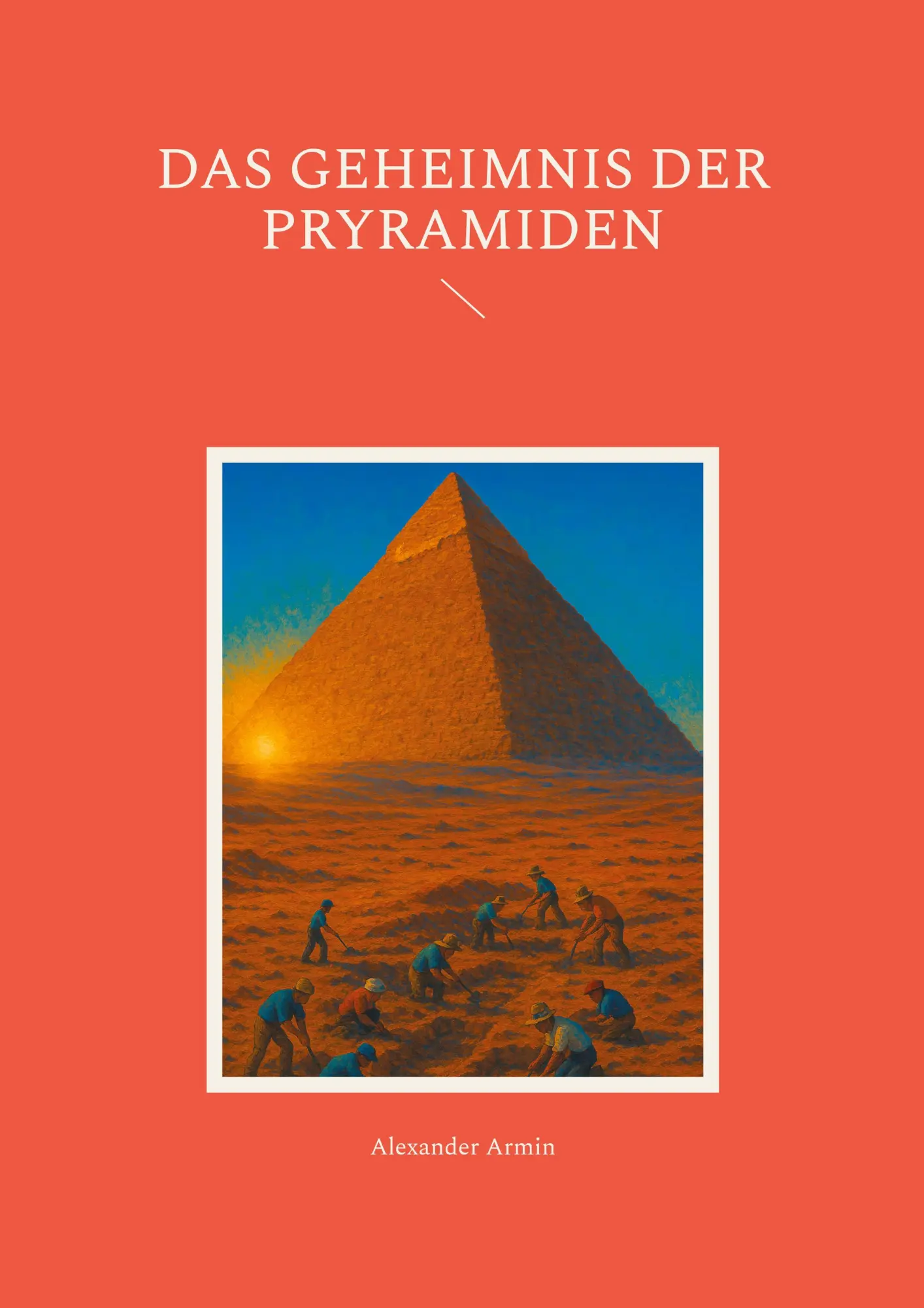 Cover: 9783819246098 | Das Geheimnis der Pyramiden | Alexander Armin | Taschenbuch | 122 S.