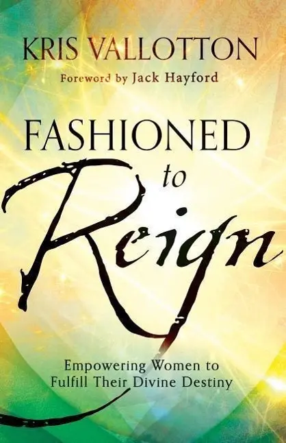 Cover: 9780800796198 | Fashioned to Reign | Empowering Women to Fulfill Their Divine Destiny
