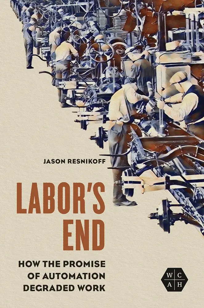 Cover: 9780252086298 | Labor`s End – How the Promise of Automation Degraded Work | Resnikoff