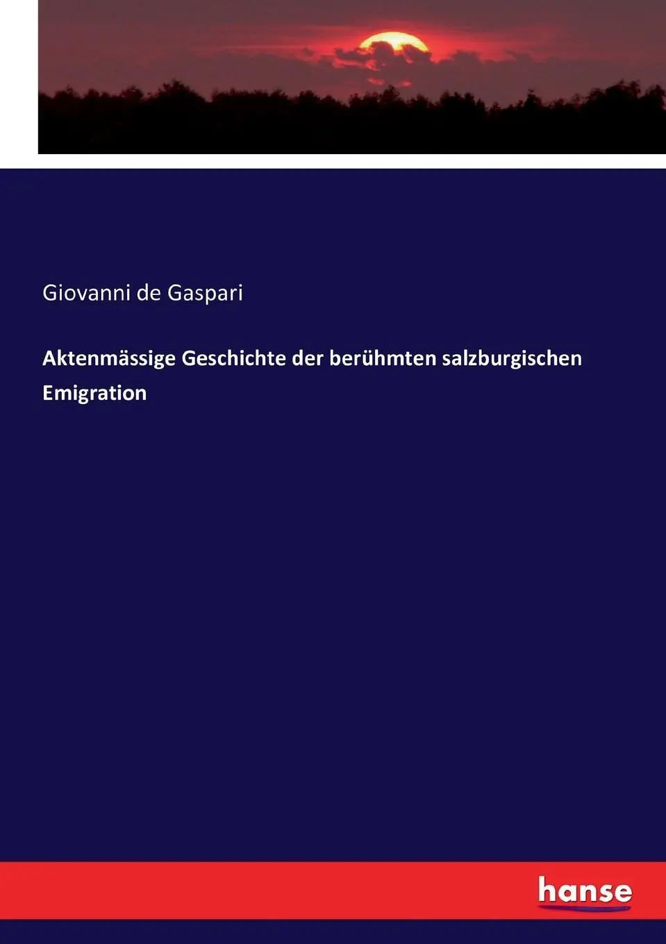 Cover: 9783743366398 | Aktenmässige Geschichte der berühmten salzburgischen Emigration | Buch
