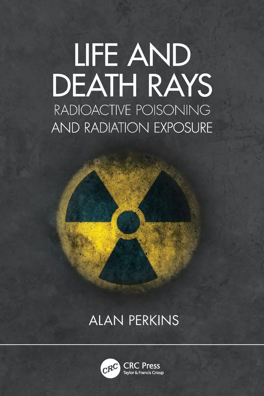 Cover: 9780367456498 | Life and Death Rays | Radioactive Poisoning and Radiation Exposure